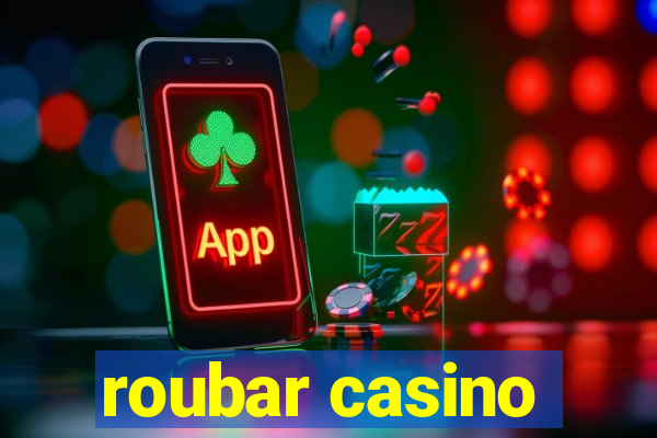 roubar casino